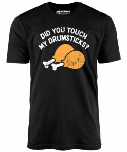 Did You Touch My Drumsticks – Unisex T-Shirt
