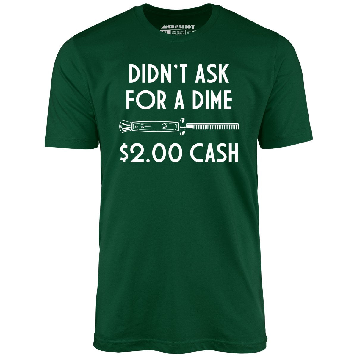 Didn't Ask For a Dime - Unisex T-Shirt Didn't Ask For a Dime - Unisex T-Shirt