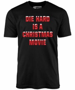Die Hard is a Christmas Movie – Unisex T-Shirt