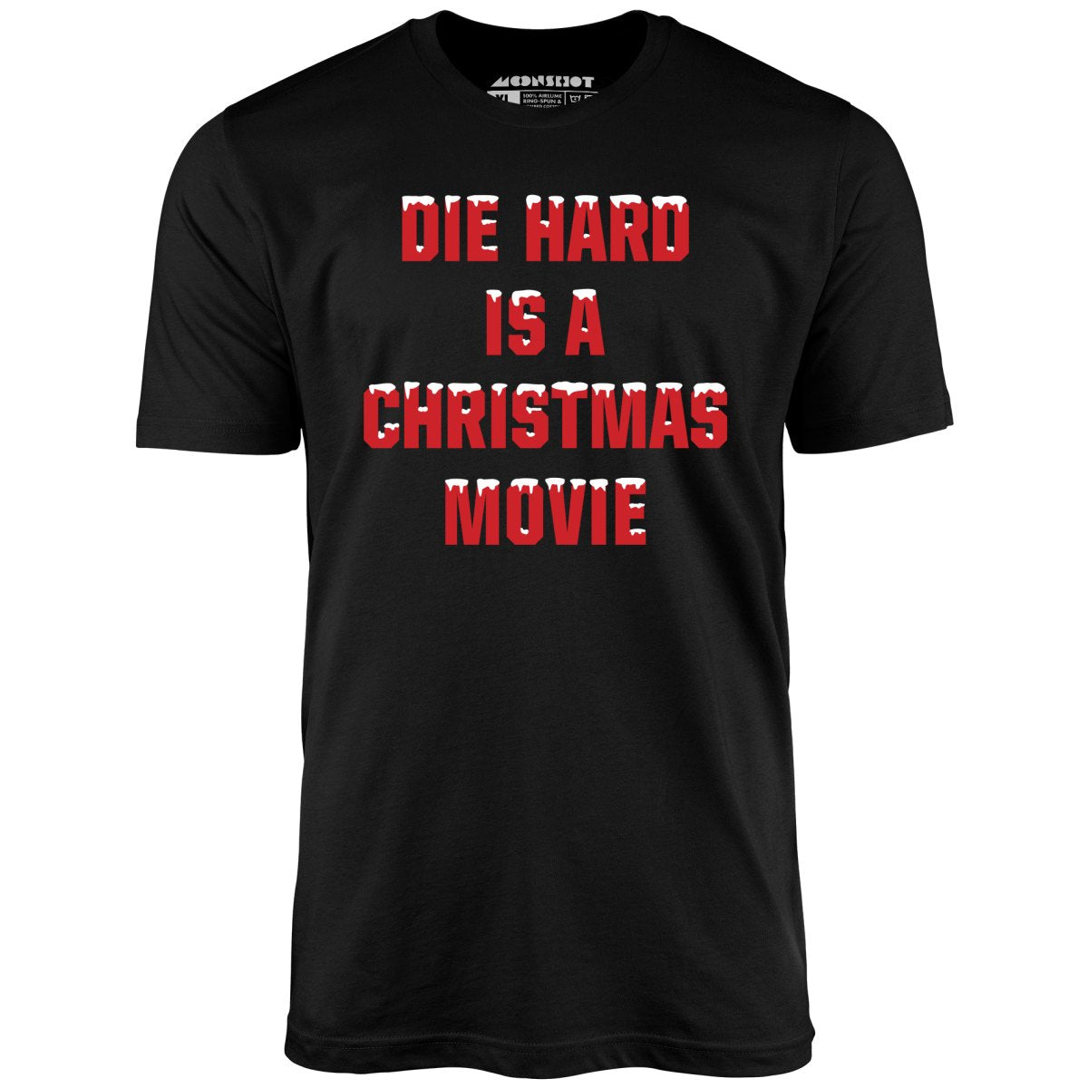 Die Hard is a Christmas Movie - Unisex T-Shirt Die Hard is a Christmas Movie - Unisex T-Shirt