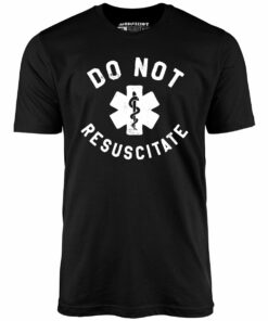 Do Not Resuscitate – Unisex T-Shirt