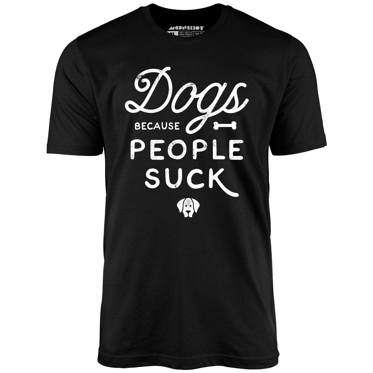Dogs Because People Suck - Unisex T-Shirt Dogs Because People Suck - Unisex T-Shirt