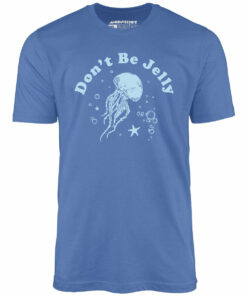Don’t Be Jelly – Unisex T-Shirt