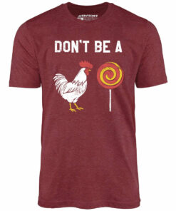Don’t Be a Cocksucker – Unisex T-Shirt