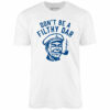 Don’t Be a Filthy Oar – Unisex T-Shirt