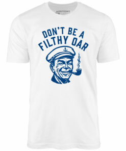 Don’t Be a Filthy Oar – Unisex T-Shirt