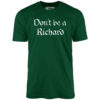 Don’t Be a Richard – Unisex T-Shirt