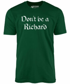 Don’t Be a Richard – Unisex T-Shirt