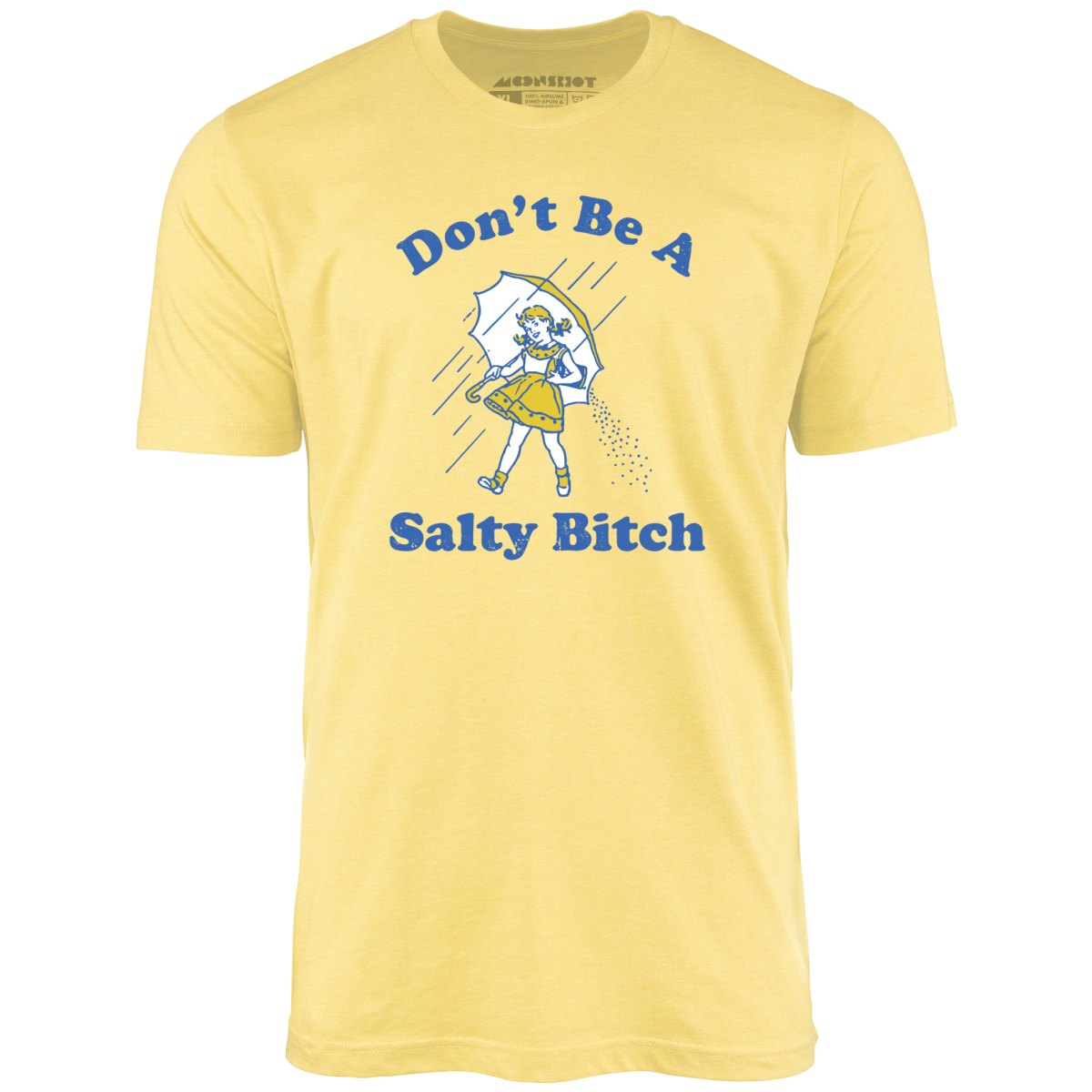 Don't Be a Salty Bitch - Unisex T-Shirt Don't Be a Salty Bitch - Unisex T-Shirt
