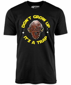 Don’t Grow Up It’s a Trap – Unisex T-Shirt