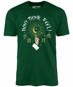 Don’t Think, Feel! – Unisex T-Shirt