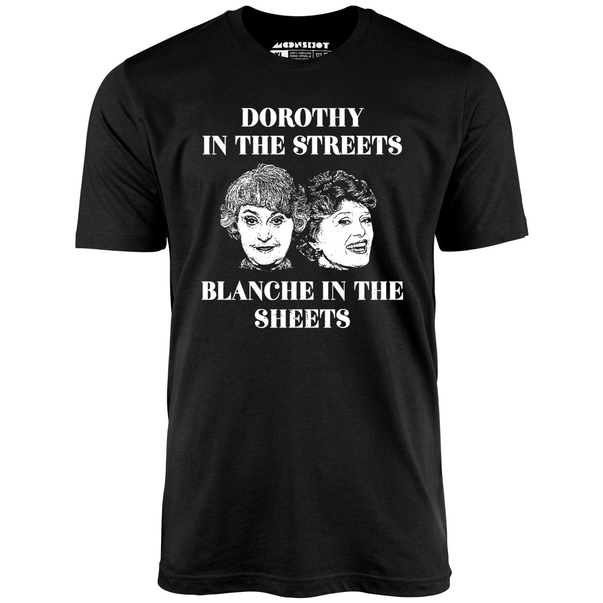 Dorothy in the Streets Blanche in the Sheets - Unisex T-Shirt Dorothy in the Streets Blanche in the Sheets - Unisex T-Shirt