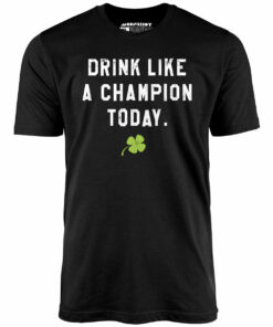 Drink Like a Champion Today – Unisex T-Shirt
