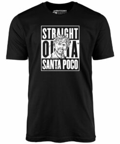El Guapo – Straight Outta Santa Poco – Unisex T-Shirt