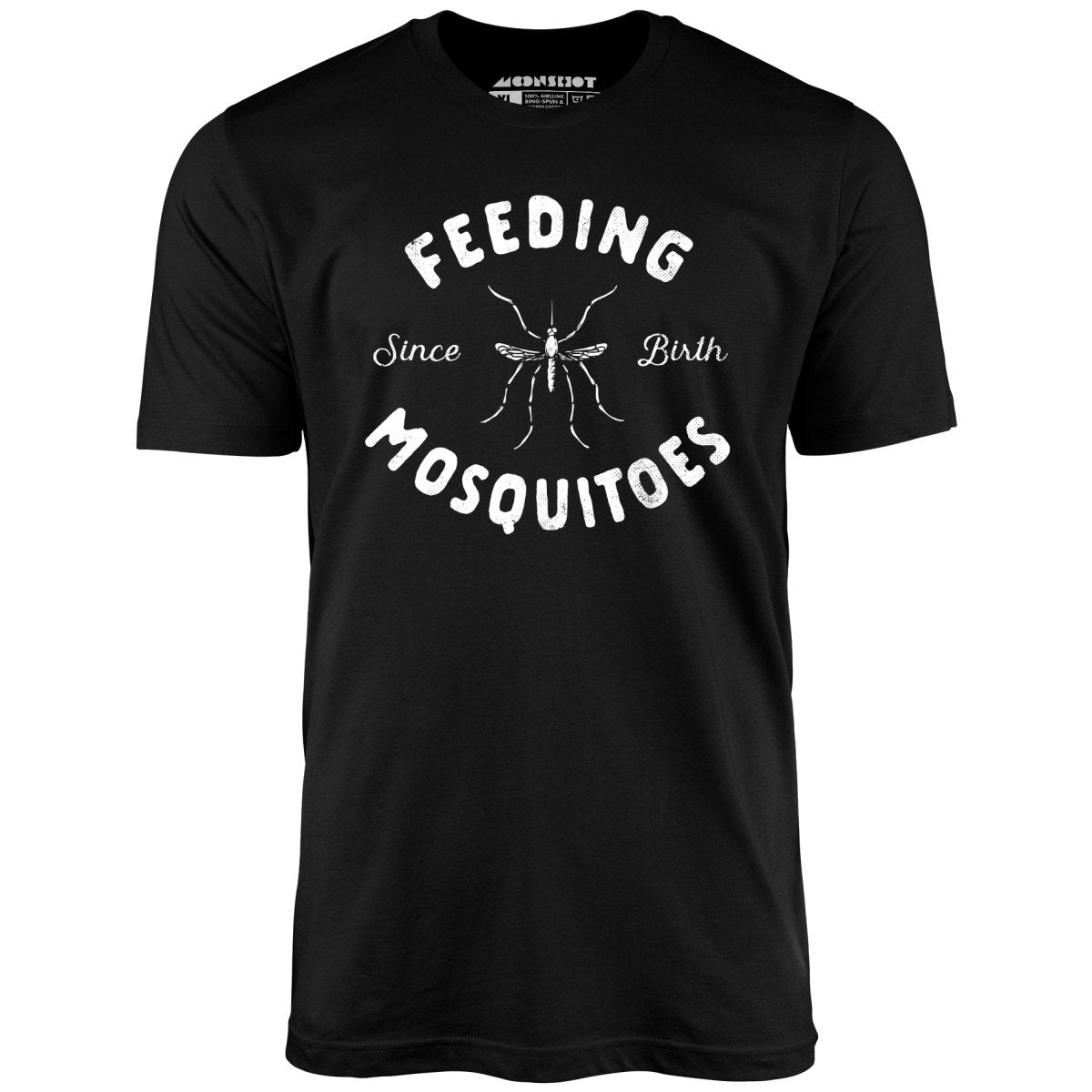 Feeding Mosquitoes Since Birth - Unisex T-Shirt Feeding Mosquitoes Since Birth - Unisex T-Shirt