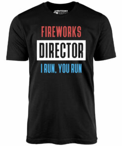 Fireworks Director I Run, You Run – Unisex T-Shirt