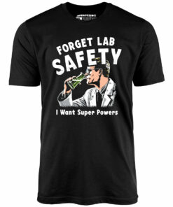 Forget Lab Safety – Unisex T-Shirt Forget Lab Safety – Unisex T-Shirt