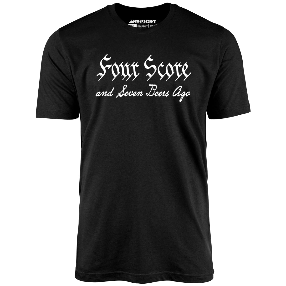 Four Score and Seven Beers Ago - Unisex T-Shirt Four Score and Seven Beers Ago - Unisex T-Shirt