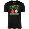 Fragile Balls Handle With Care – Unisex T-Shirt