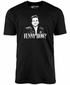 Funny How – Unisex T-Shirt