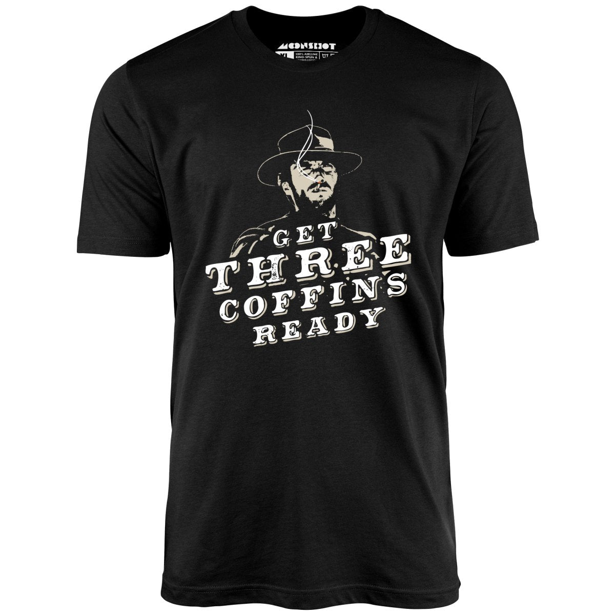 Get Three Coffins Ready - Unisex T-Shirt Get Three Coffins Ready - Unisex T-Shirt