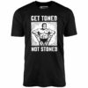 Get Toned Not Stoned – Unisex T-Shirt