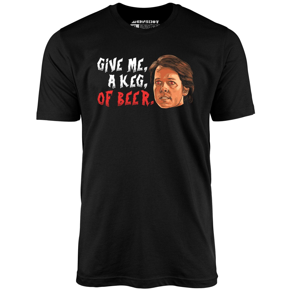 Give Me, a Keg, of Beer - Unisex T-Shirt Give Me, a Keg, of Beer - Unisex T-Shirt