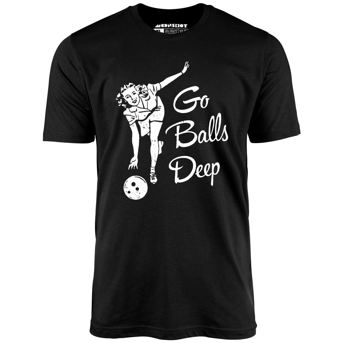 Go Balls Deep - Unisex T-Shirt Go Balls Deep - Unisex T-Shirt