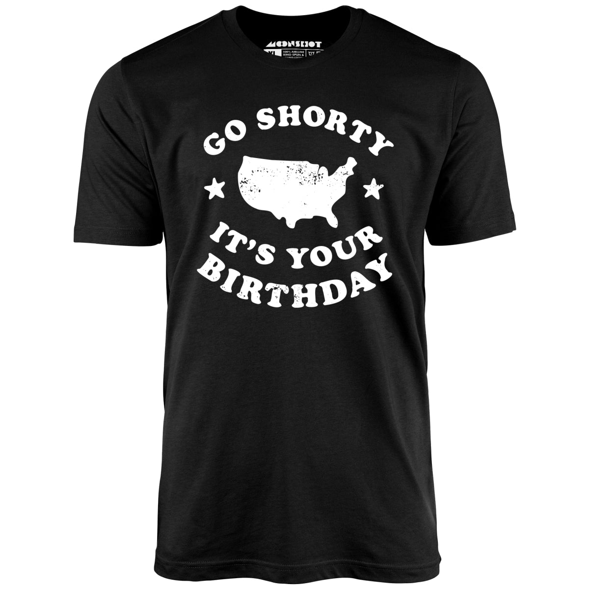 Go Shorty It's Your Birthday - Unisex T-Shirt Go Shorty It's Your Birthday - Unisex T-Shirt