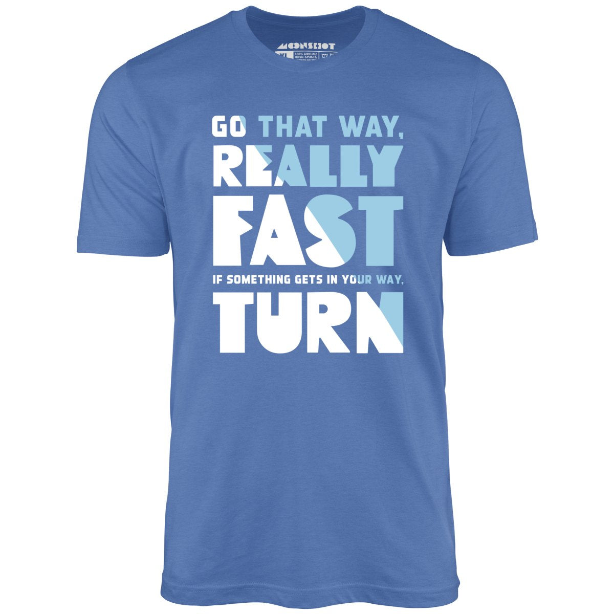 Go That Way Really Fast - Unisex T-Shirt Go That Way Really Fast - Unisex T-Shirt