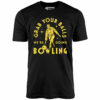 Grab Your Balls We’re Going Bowling – Unisex T-Shirt
