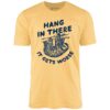 Hang In There It Gets Worse – Unisex T-Shirt