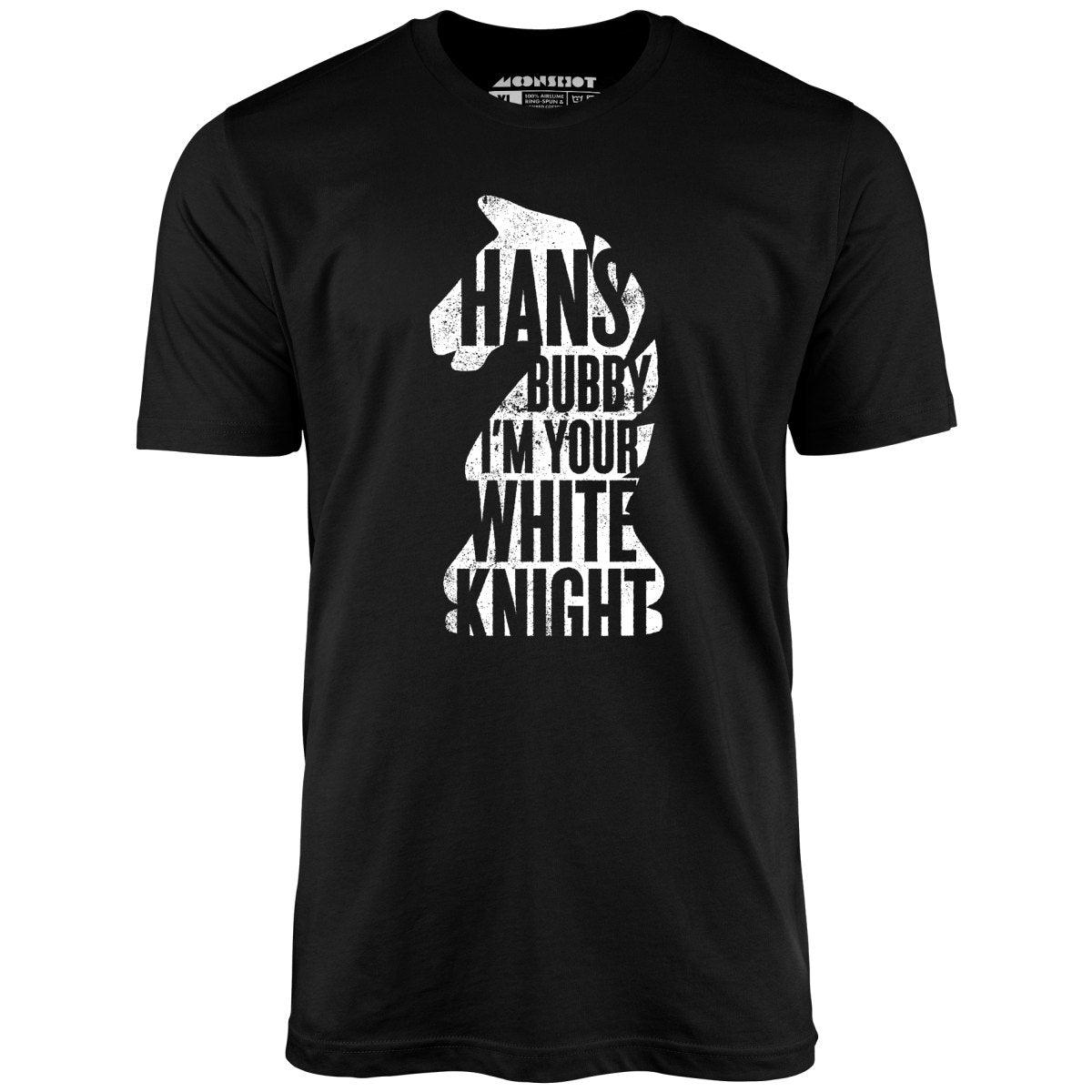 Hans Bubby I'm Your White Knight - Unisex T-Shirt Hans Bubby I'm Your White Knight - Unisex T-Shirt