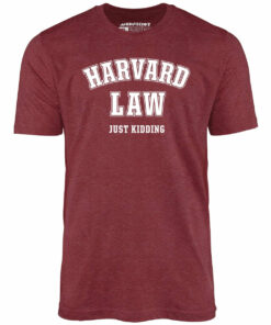 Harvard Law – Just Kidding – Unisex T-Shirt