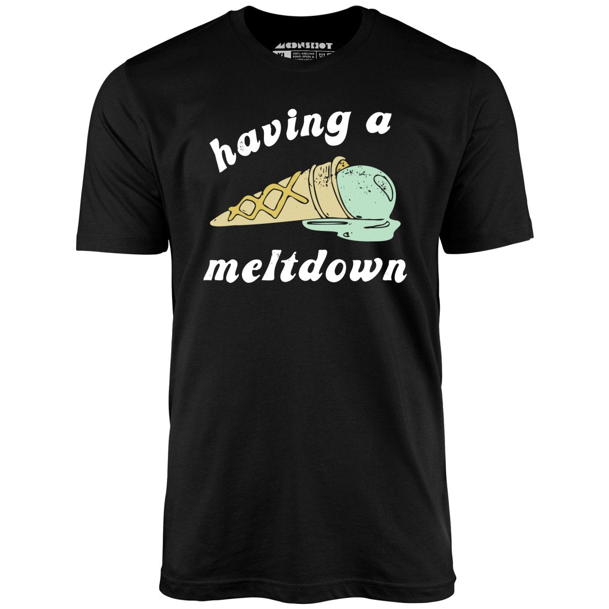 Having a Meltdown - Ice Cream - Unisex T-Shirt Having a Meltdown - Ice Cream - Unisex T-Shirt