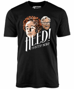 Heed! Pants! Now! – Unisex T-Shirt