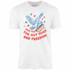 Here For The Hot Dogs and Freedom – Unisex T-Shirt