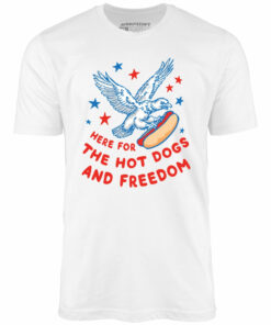 Here For The Hot Dogs and Freedom – Unisex T-Shirt