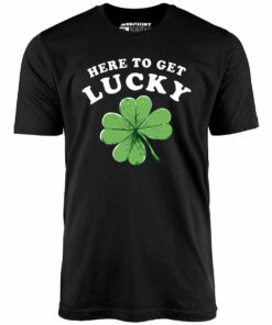 Here to Get Lucky – Unisex T-Shirt