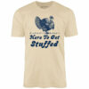 Here to Get Stuffed – Unisex T-Shirt