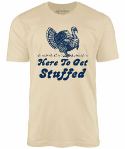 Here to Get Stuffed – Unisex T-Shirt