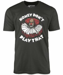 Homey Don’t Play That – Unisex T-Shirt