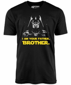 I Am Your Father, Brother – Unisex T-Shirt