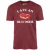 I Ate An Old 96er – Unisex T-Shirt