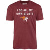I Do All My Own Stunts – Unisex T-Shirt