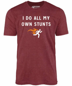 I Do All My Own Stunts – Unisex T-Shirt