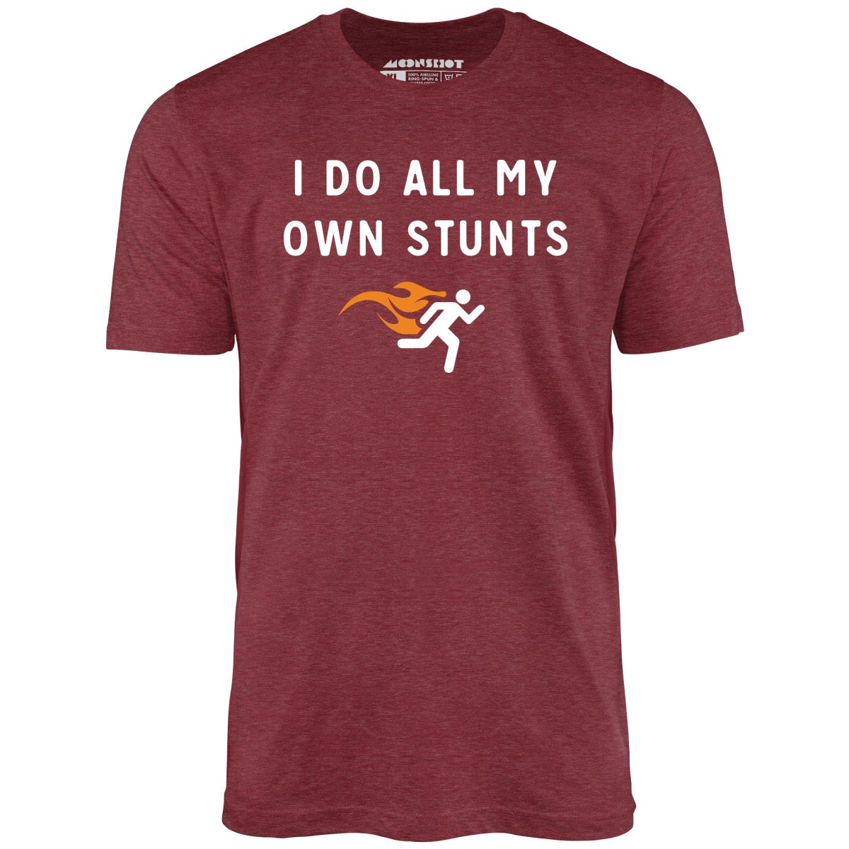 I Do All My Own Stunts - Unisex T-Shirt I Do All My Own Stunts - Unisex T-Shirt