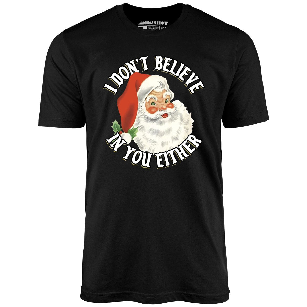 I Don't Believe in You Either - Unisex T-Shirt I Don't Believe in You Either - Unisex T-Shirt