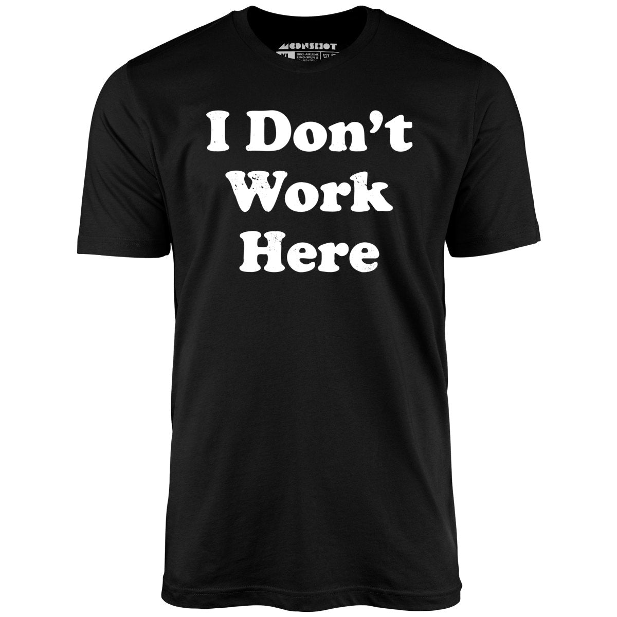 I Don't Work Here - Unisex T-Shirt I Don't Work Here - Unisex T-Shirt