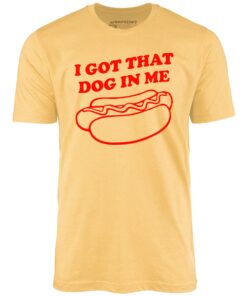 I Got That Dog in Me – Unisex T-Shirt